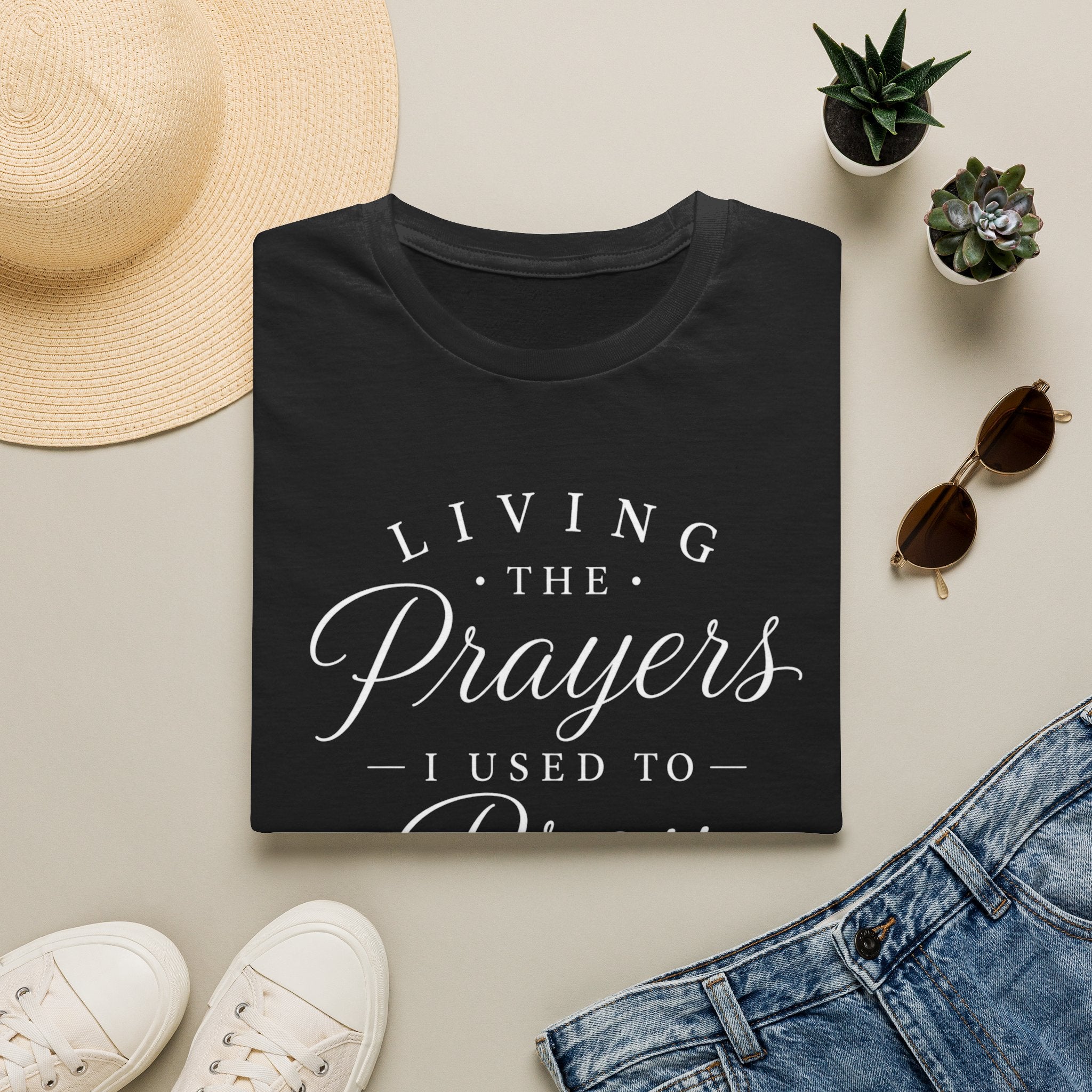 Living the Prayers I Used to Pray Tee
