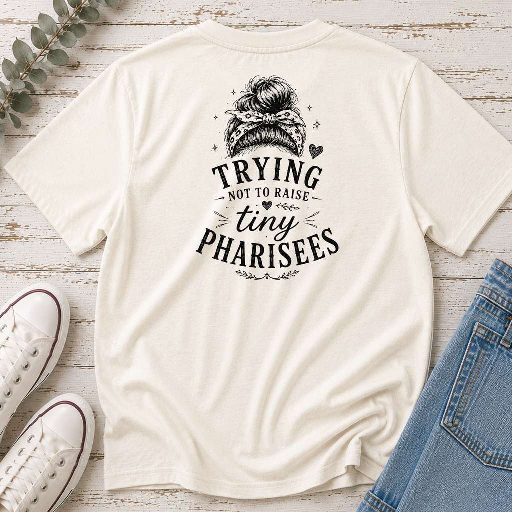 Trying Not to Raise Tiny Pharisees Tee