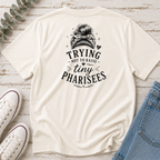 Trying Not to Raise Tiny Pharisees Tee