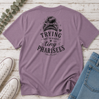 Trying Not to Raise Tiny Pharisees Tee