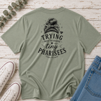 Trying Not to Raise Tiny Pharisees Tee