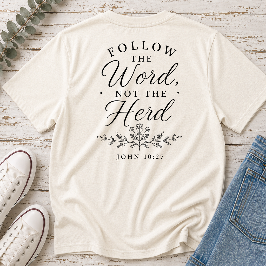 Follow the Word, Not the Herd Tee