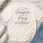 Living the Prayers I Used to Pray Tee