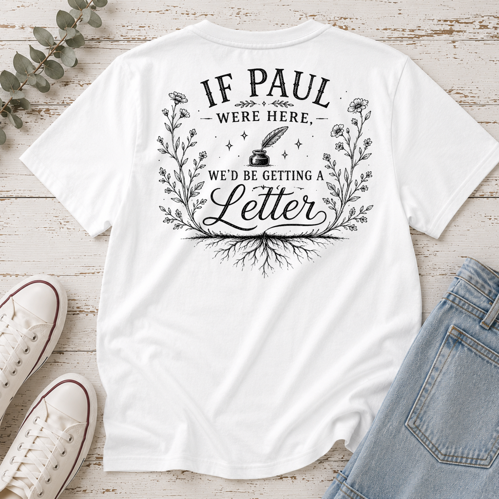 If Paul Were Here We'd be Getting a Letter Tee