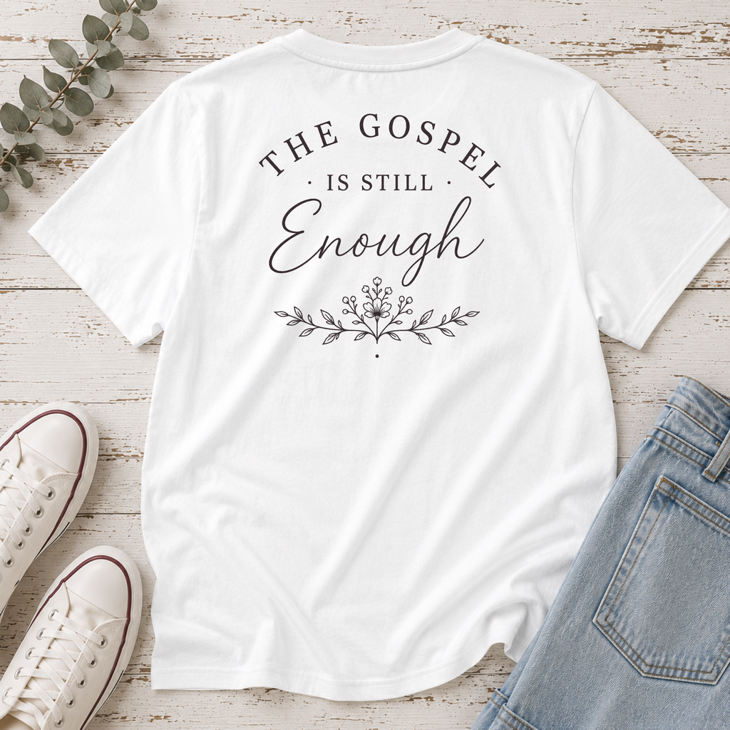 The Gospel is Still Enough Tee