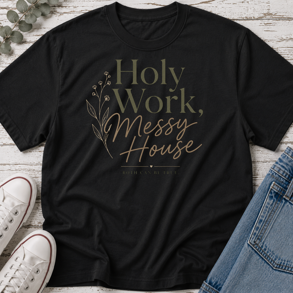 Holy Work, Messy House Tee