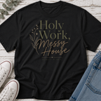 Holy Work, Messy House Tee