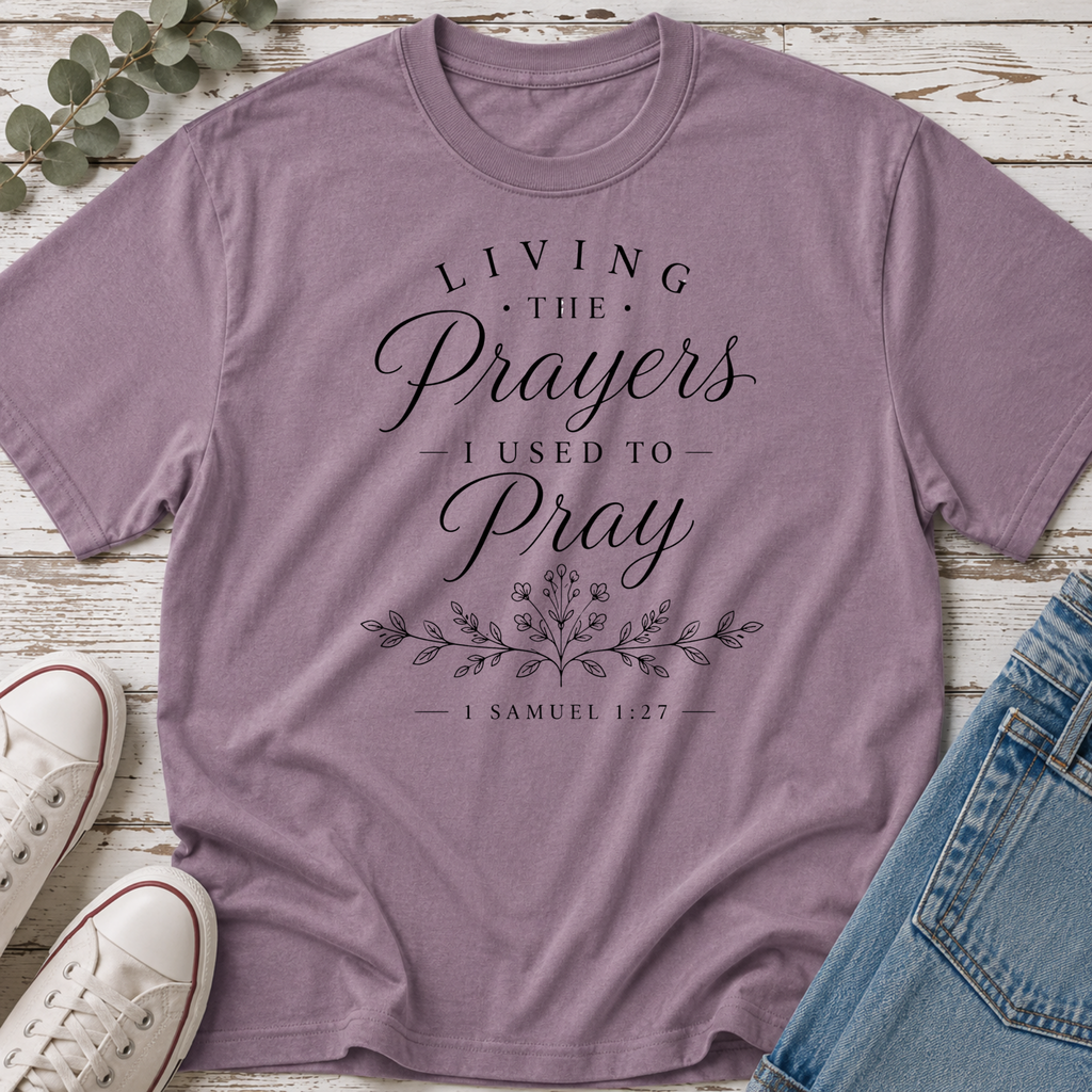 Living the Prayers I Used to Pray Tee