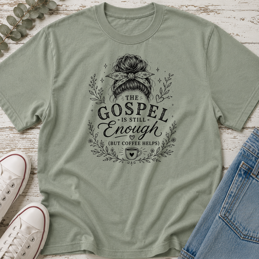 Gospel is Still Enough, But Coffee Helps Tee