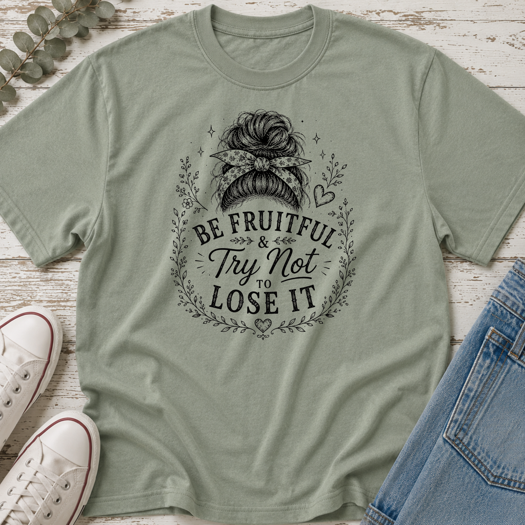 Be Fruitful & Try Not to Lose It Messy Bun Tee