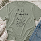 Living the Prayers I Used to Pray Tee