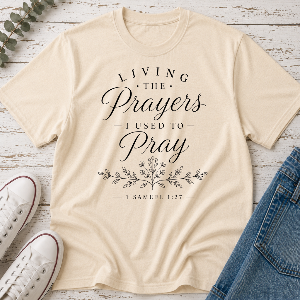Living the Prayers I Used to Pray Tee
