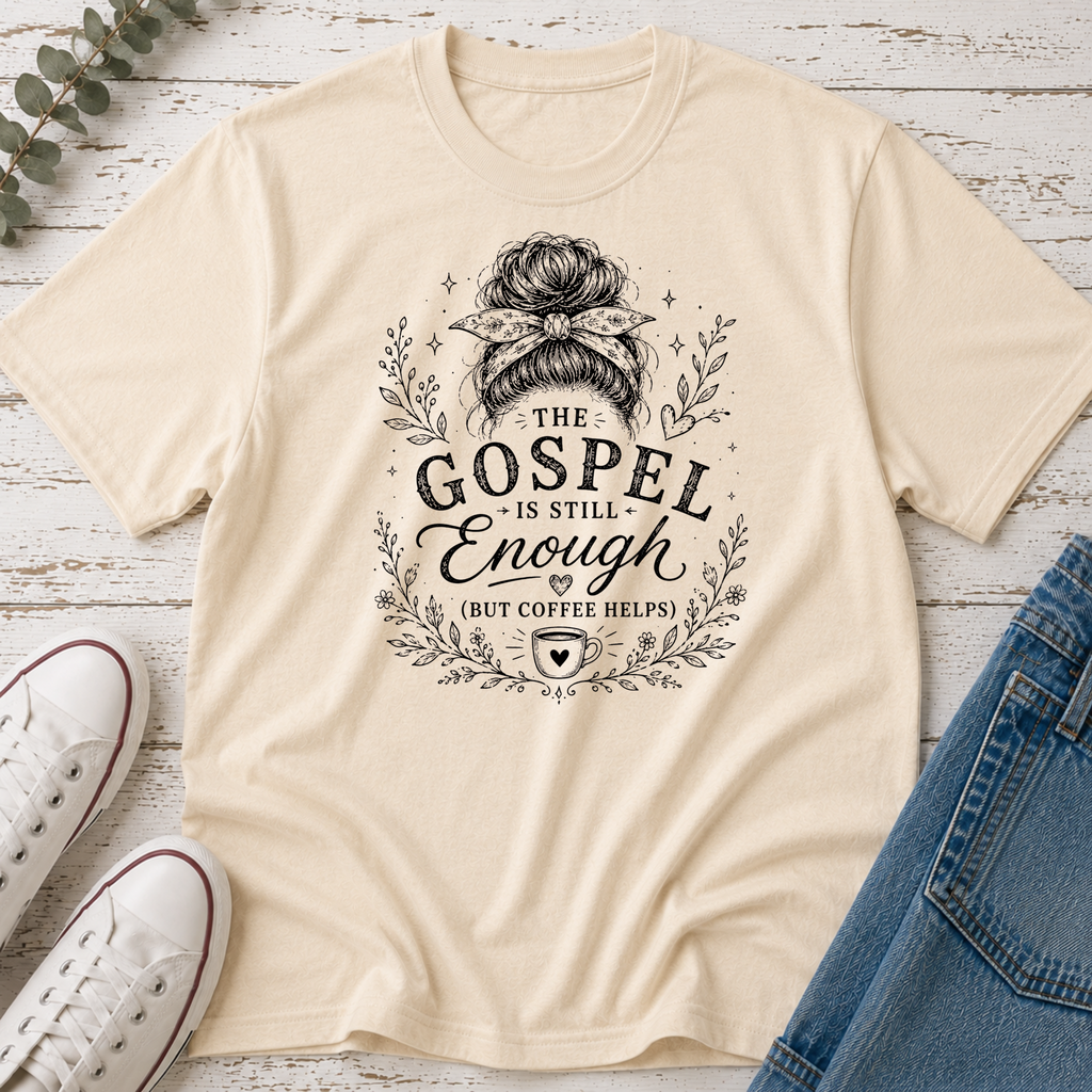 Gospel is Still Enough, But Coffee Helps Tee