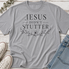 Jesus Didn't Stutter Tee