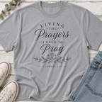 Living the Prayers I Used to Pray Tee